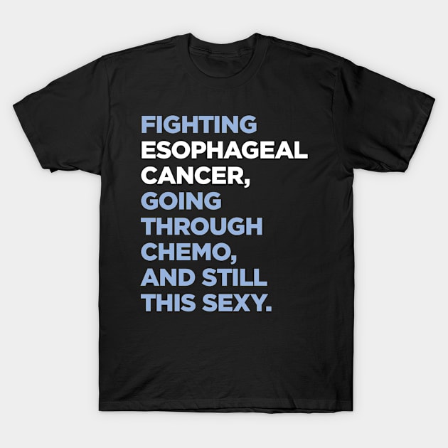 Fighting Esophageal Cancer Going Through Chemo and Still This Sexy T-Shirt by jomadado